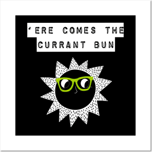 Here Comes The Currant Bun or should we say Sun Posters and Art